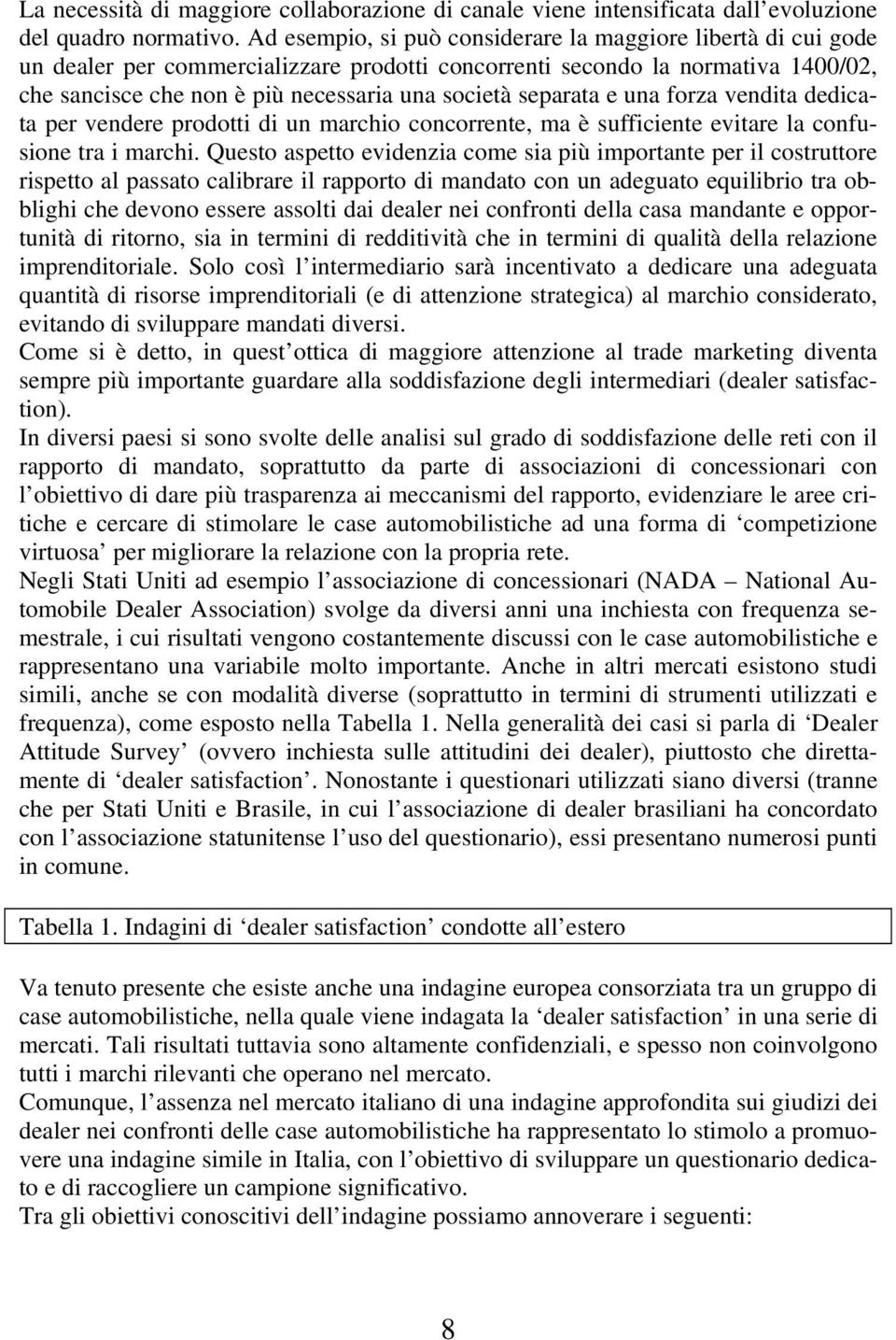 separata e una forza vendita dedicata per vendere prodotti di un marchio concorrente, ma è sufficiente evitare la confusione tra i marchi.