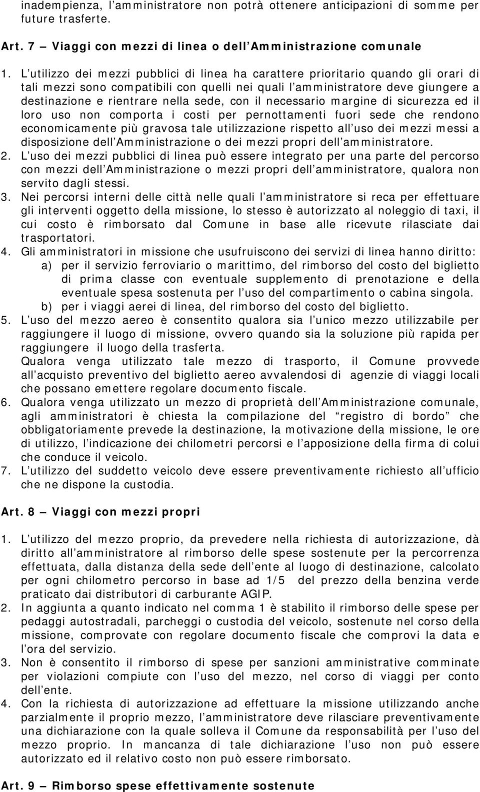 sede, con il necessario margine di sicurezza ed il loro uso non comporta i costi per pernottamenti fuori sede che rendono economicamente più gravosa tale utilizzazione rispetto all uso dei mezzi