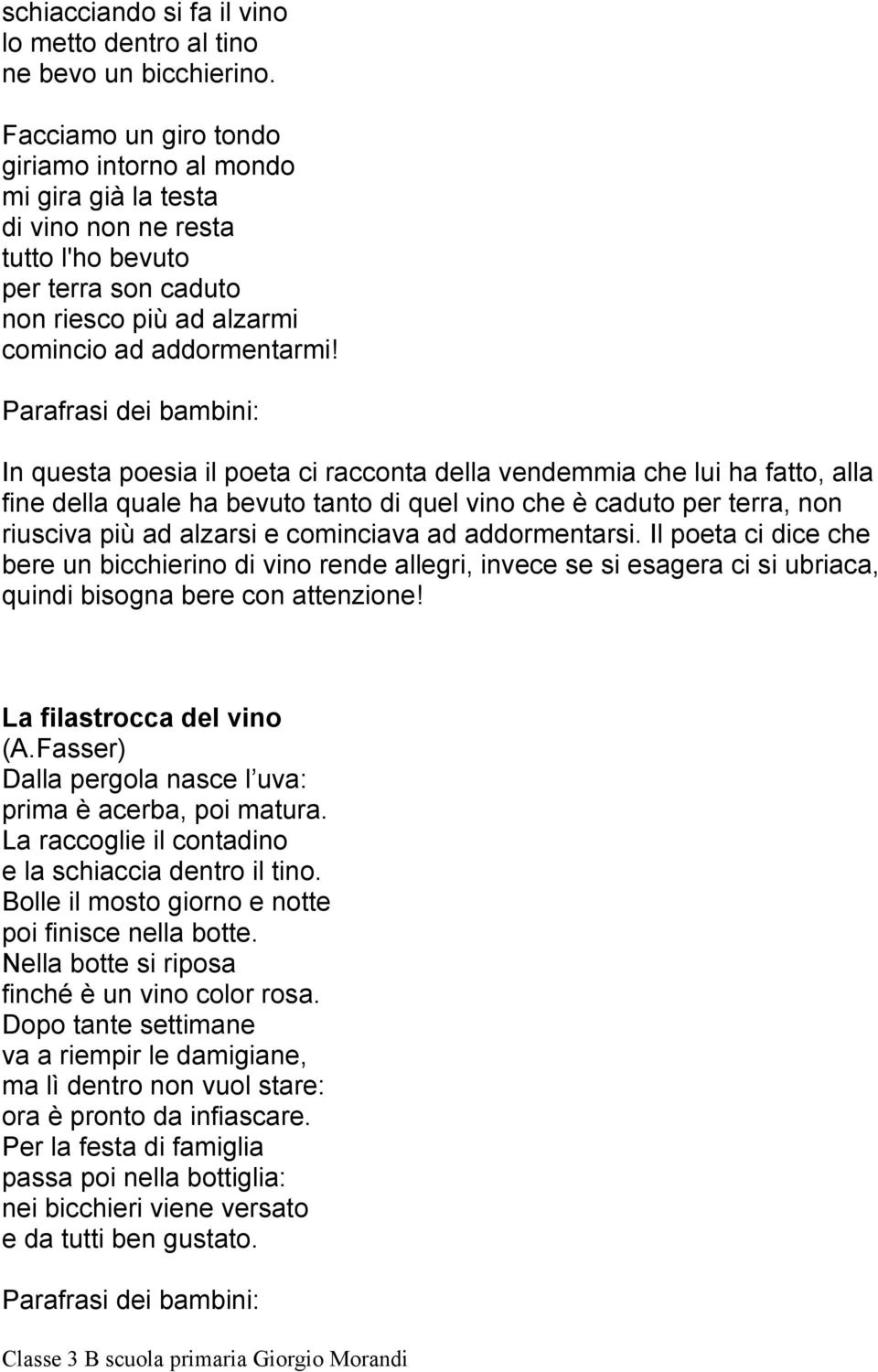 Parafrasi dei bambini: In questa poesia il poeta ci racconta della vendemmia che lui ha fatto, alla fine della quale ha bevuto tanto di quel vino che è caduto per terra, non riusciva più ad alzarsi e