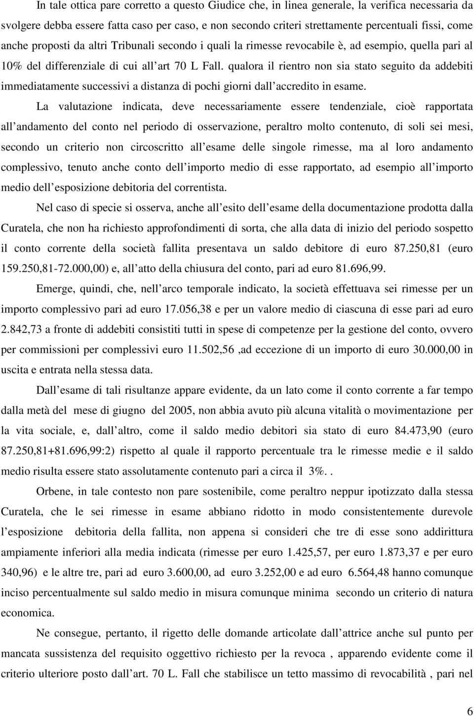 qualora il rientro non sia stato seguito da addebiti immediatamente successivi a distanza di pochi giorni dall accredito in esame.