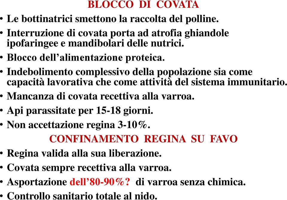 Indebolimento complessivo della popolazione sia come capacità lavorativa che come attività del sistema immunitario.