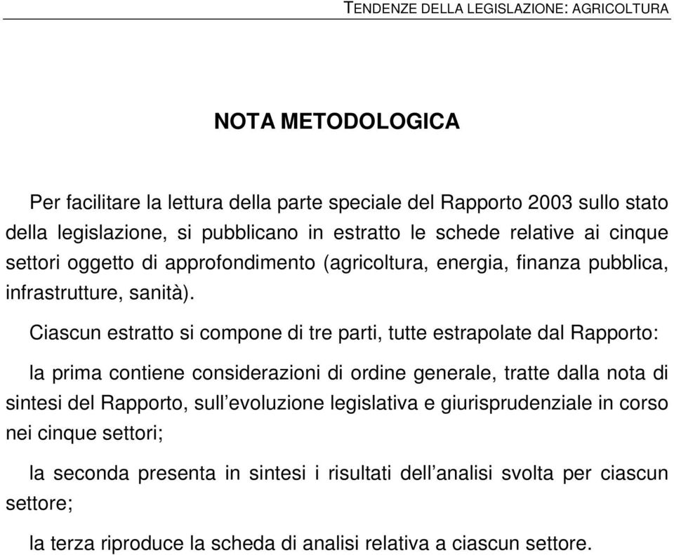 Ciascun estratto si compone di tre parti, tutte estrapolate dal Rapporto: la prima contiene considerazioni di ordine generale, tratte dalla nota di sintesi del Rapporto, sull