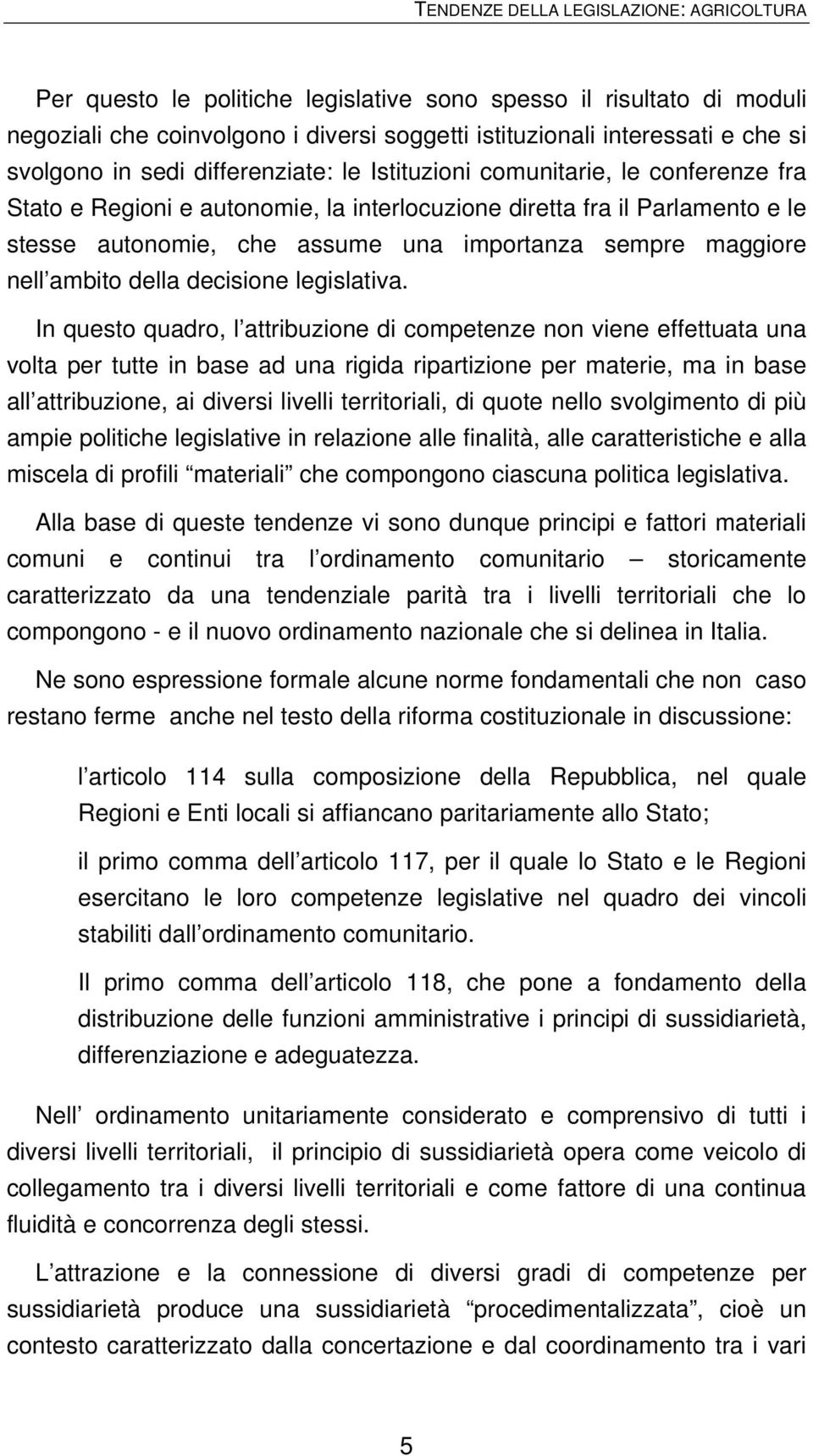 sempre maggiore nell ambito della decisione legislativa.