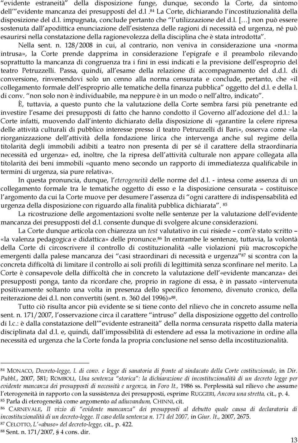 constatazione della ragionevolezza della disciplina che è stata introdotta. Nella sent. n.