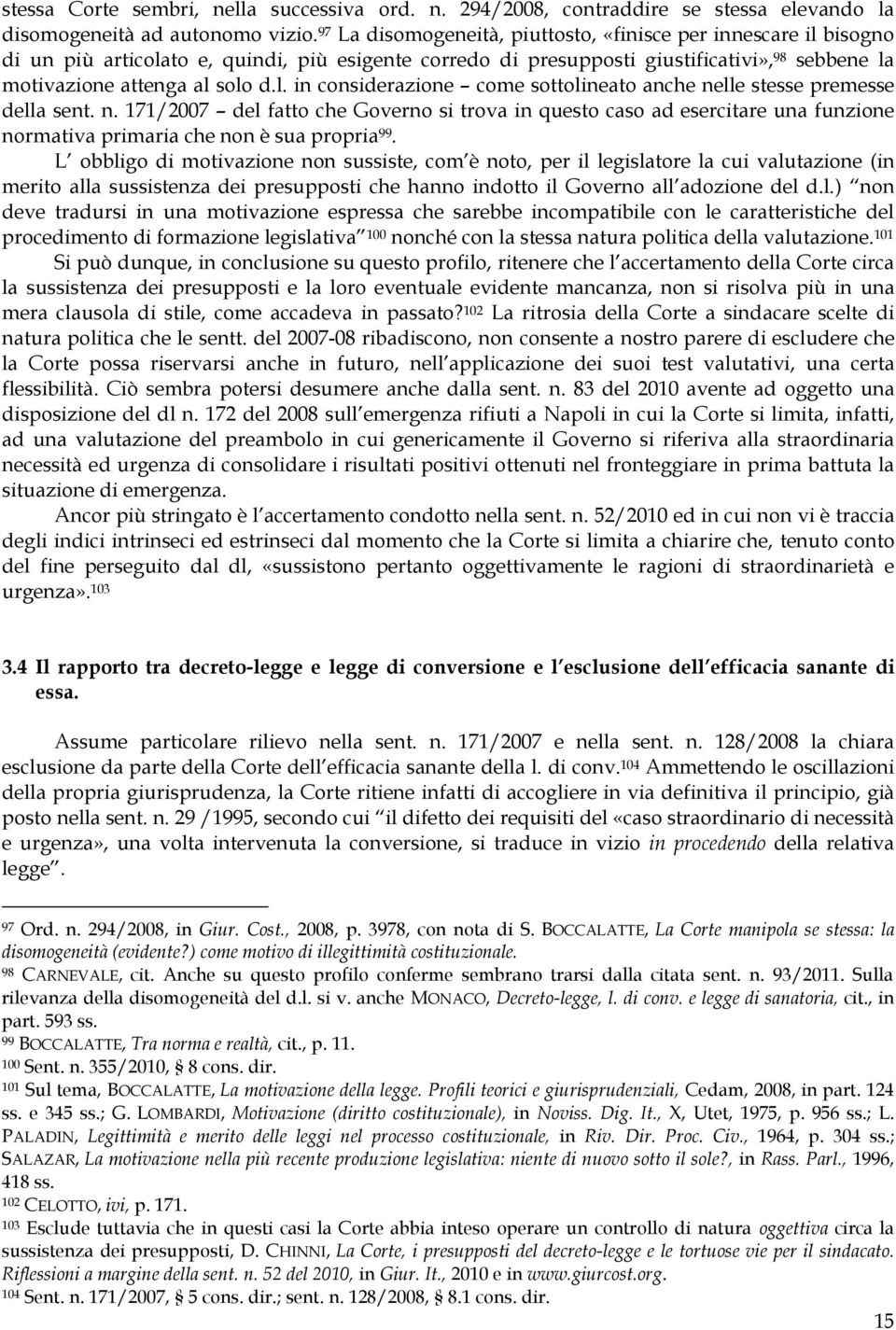 n. 171/2007 del fatto che Governo si trova in questo caso ad esercitare una funzione normativa primaria che non è sua propria 99.