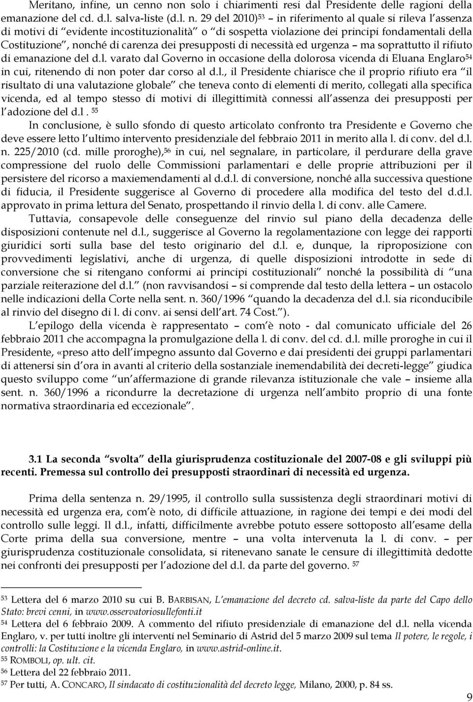 29 del 2010) 53 in riferimento al quale si rileva l assenza di motivi di evidente incostituzionalità o di sospetta violazione dei principi fondamentali della Costituzione, nonché di carenza dei