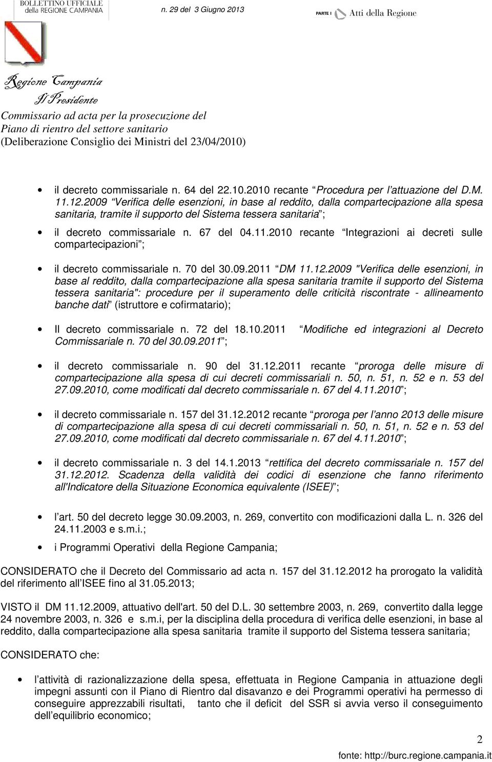 2009 Verifica delle esenzioni, in base al reddito, dalla compartecipazione alla spesa sanitaria, tramite il supporto del Sistema tessera sanitaria ; il decreto commissariale n. 67 del 04.11.