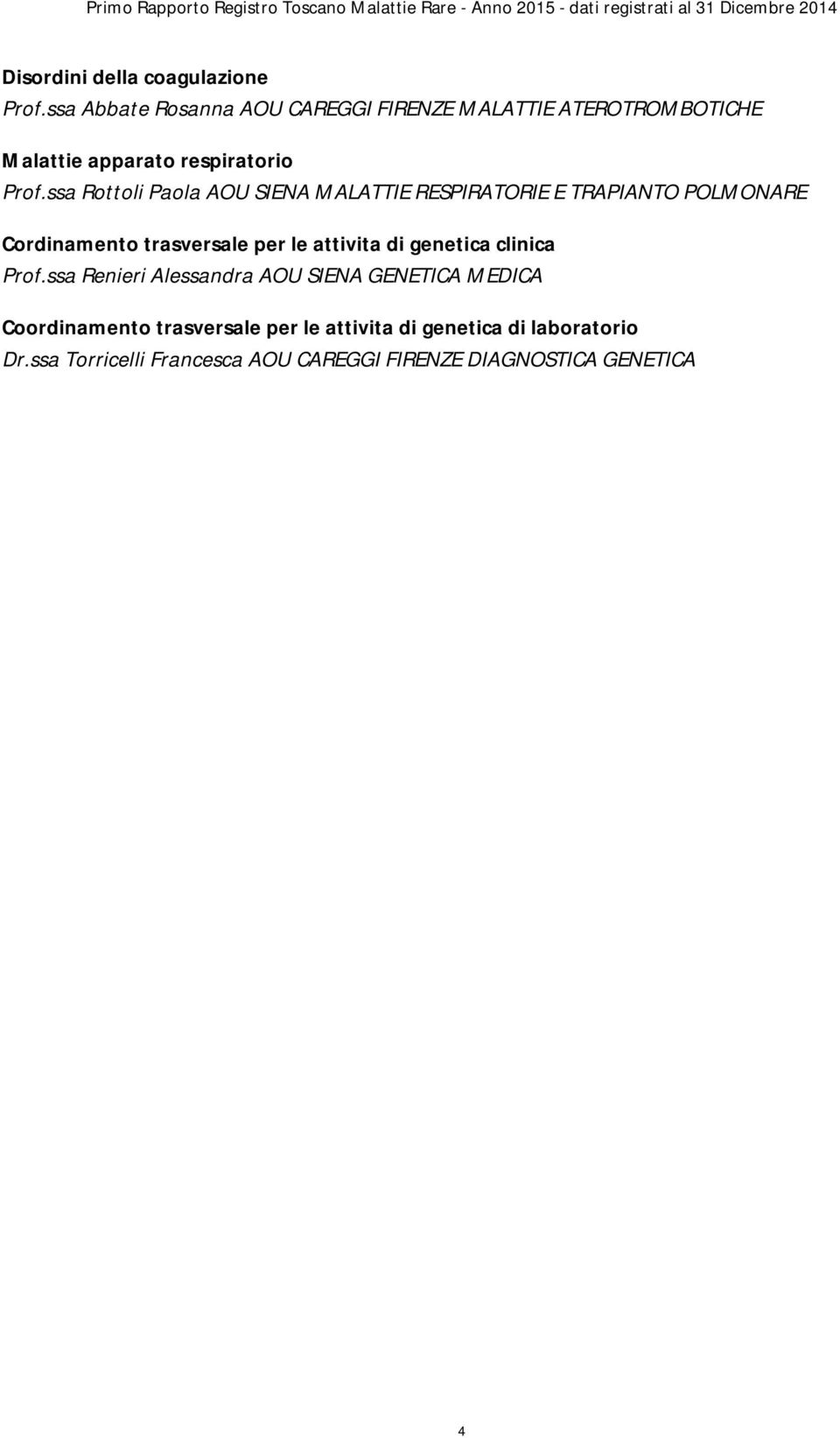 ssa Rottoli Paola AOU SIENA MALATTIE RESPIRATORIE E TRAPIANTO POLMONARE Cordinamento trasversale per le attivita di