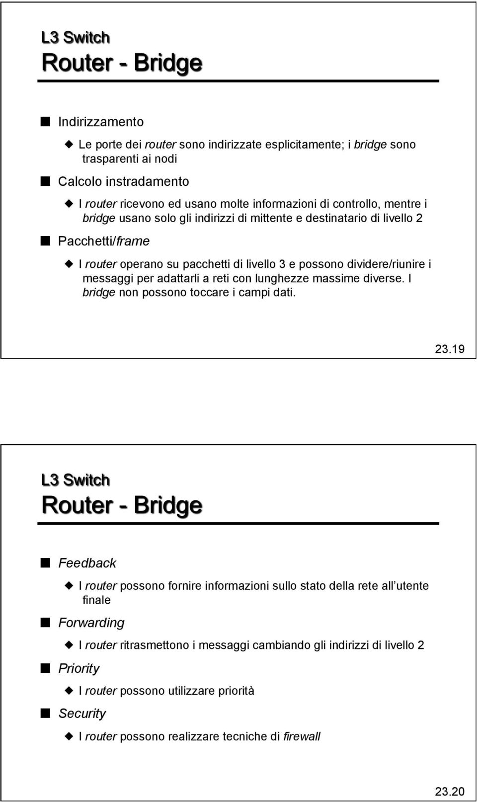 adattarli a reti con lunghezze massime diverse. I bridge non possono toccare i campi dati. 23.