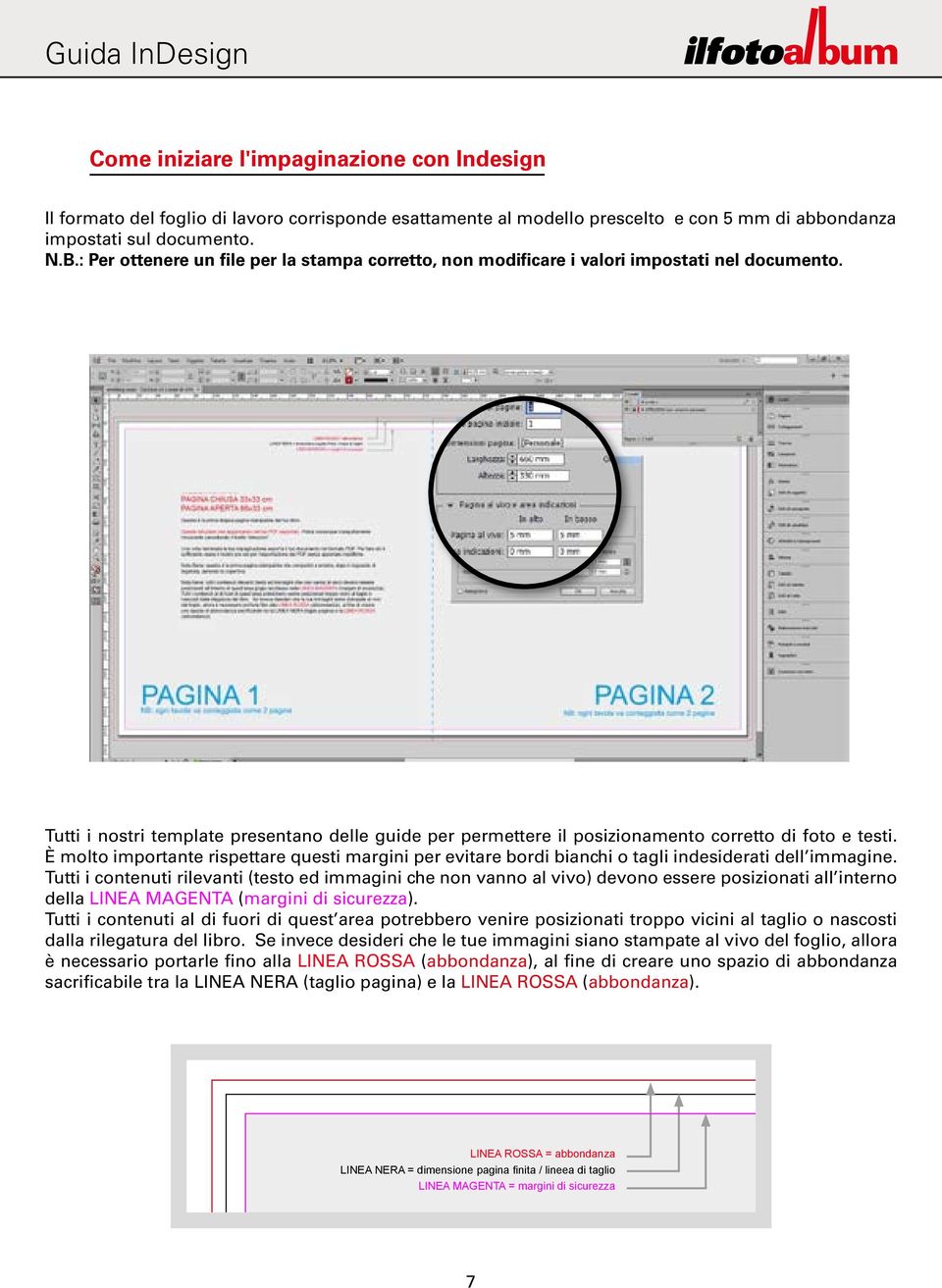 Tutti i nostri template presentano delle guide per permettere il posizionamento corretto di foto e testi.