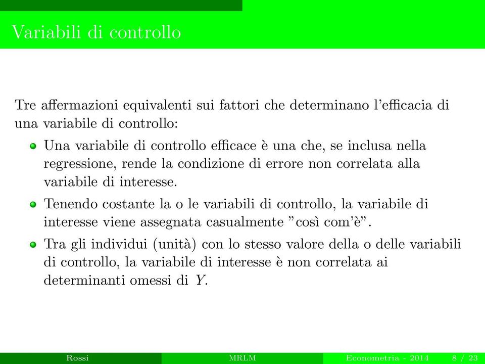 Tenendo costante la o le variabili di controllo, la variabile di interesse viene assegnata casualmente così com è.