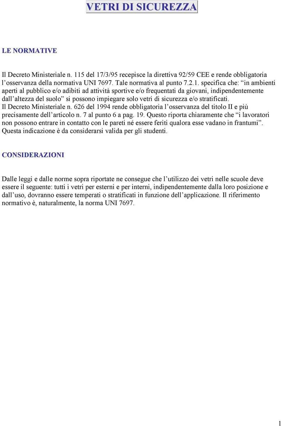 /3/95 recepisce la direttiva 92/59 CEE e rende obbligatoria l osservanza della normativa UNI 7697. Tale normativa al punto 7.2.1.