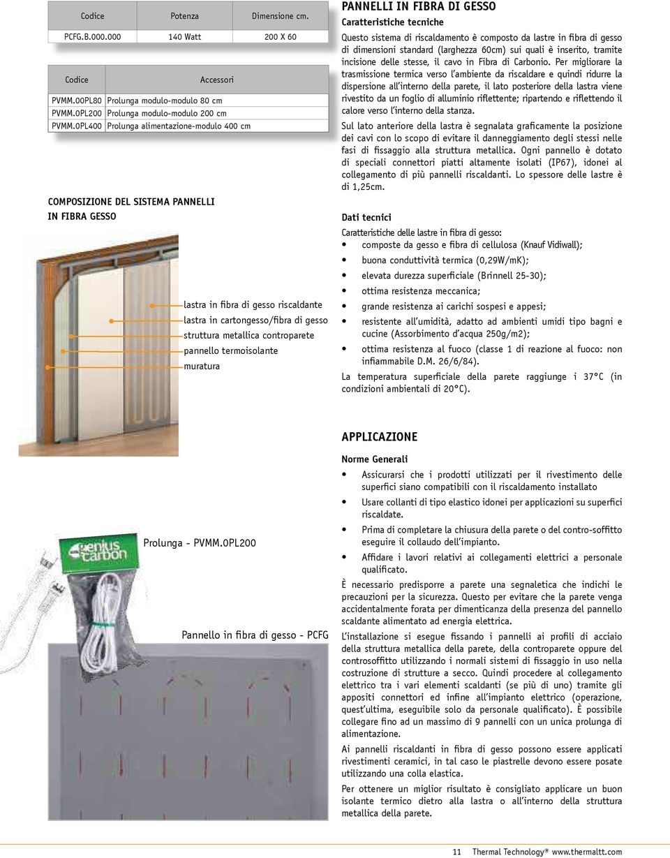 pannello termoisolante muratura PANNELLI IN FIBRA DI GESSO Caratteristiche tecniche Questo sistema di riscaldamento è composto da lastre in ibra di gesso di dimensioni standard (larghezza 60cm) sui