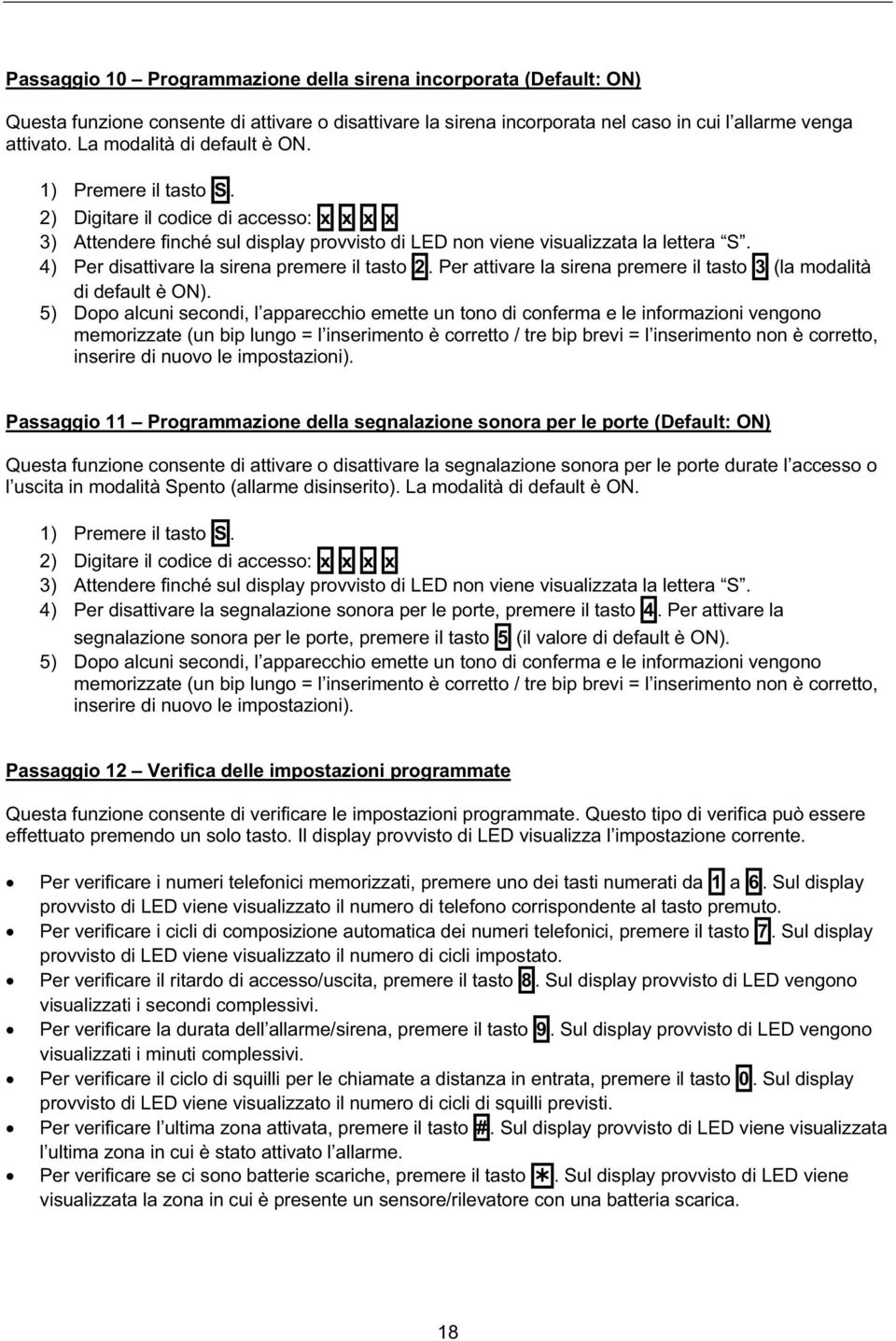 4) Per disattivare la sirena premere il tasto 2. Per attivare la sirena premere il tasto 3 (la modalità di default è ON).