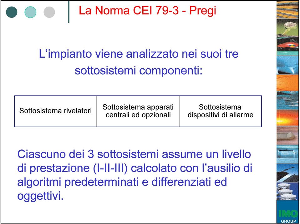 Sottosistema dispositivi di allarme Ciascuno dei 3 sottosistemi assume un livello di