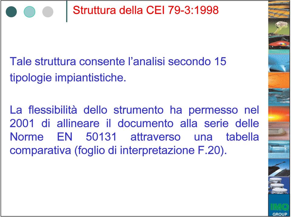 La flessibilità dello strumento ha permesso nel 2001 di allineare il