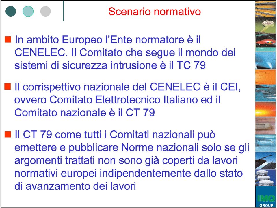 CEI, ovvero Comitato Elettrotecnico Italiano ed il Comitato nazionale è il CT 79 Il CT 79 come tutti i Comitati nazionali