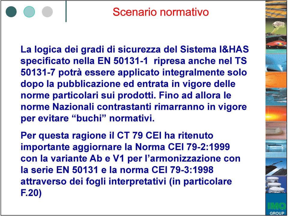 Fino ad allora le norme Nazionali contrastanti rimarranno in vigore per evitare buchi normativi.