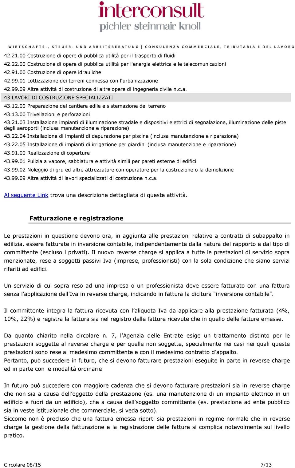 12.00 Preparazione del cantiere edile e sistemazione del terreno 43.13.00 Trivellazioni e perforazioni 43.21.