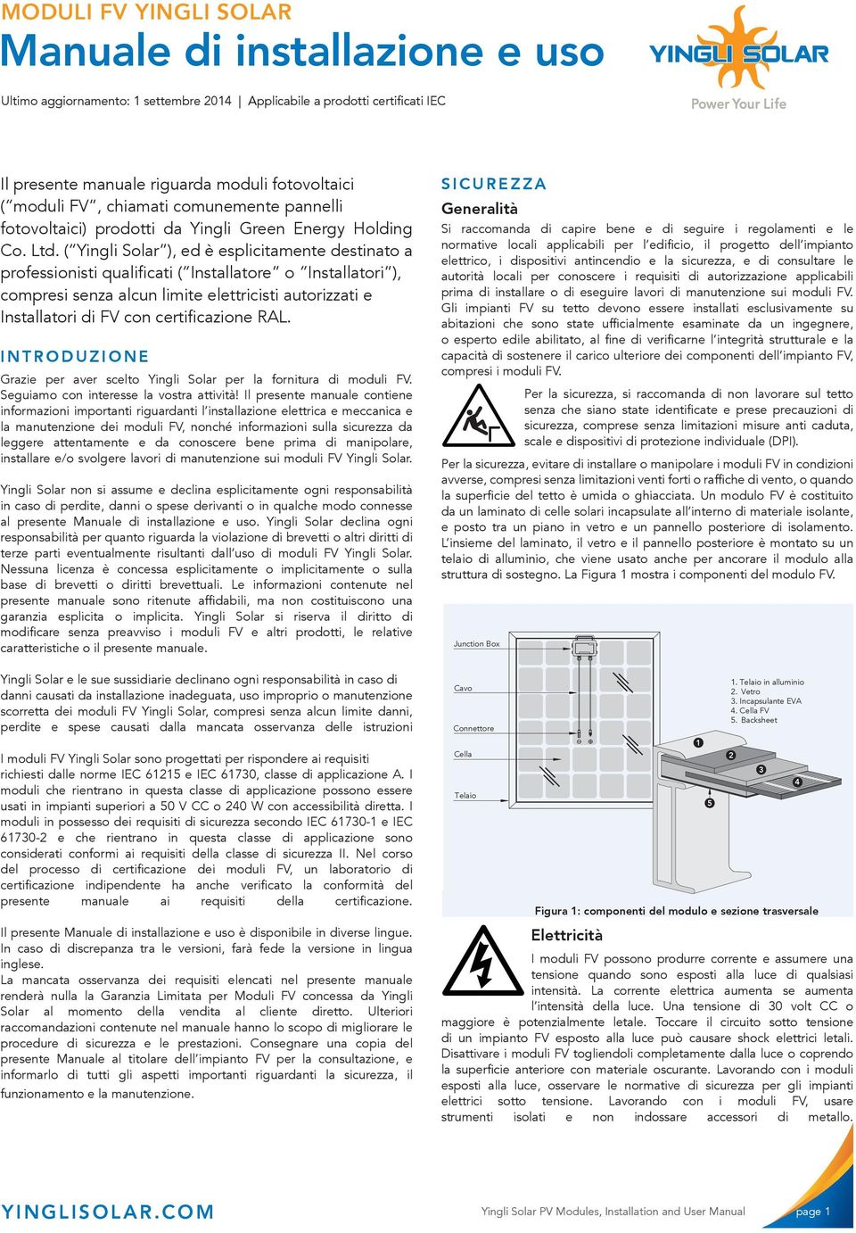 ( Yingli Solar ), ed è esplicitamente destinato a professionisti qualificati ( Installatore o Installatori ), compresi senza alcun limite elettricisti autorizzati e Installatori di FV con