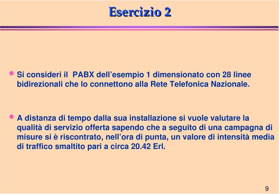 A distanza di tempo dalla sua installazione si vuole valutare la qualità di servizio offerta