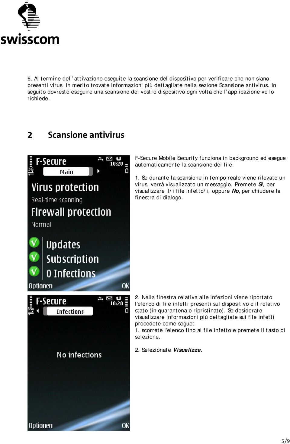 2 Scansione antivirus F-Secure Mobile Security funziona in background ed esegue automaticamente la scansione dei file. 1.