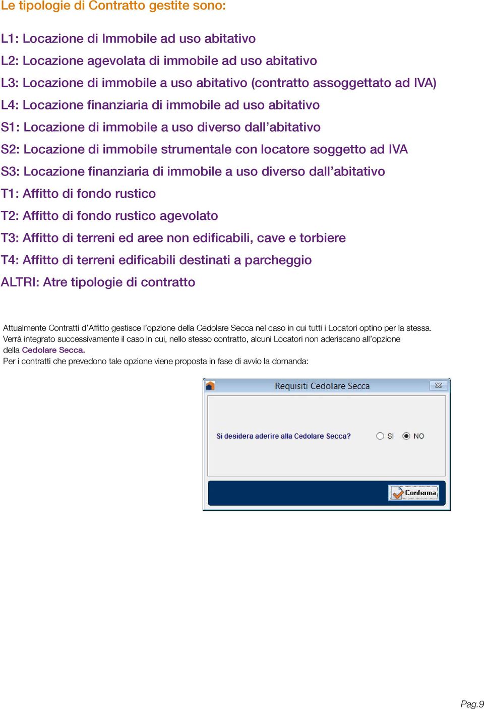 S3: Locazione finanziaria di immobile a uso diverso dall abitativo T1: Affitto di fondo rustico T2: Affitto di fondo rustico agevolato T3: Affitto di terreni ed aree non edificabili, cave e torbiere