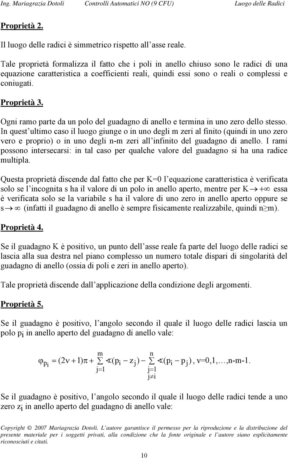 Ogni ramo parte da un polo del guadagno di anello e termina in uno zero dello stesso.