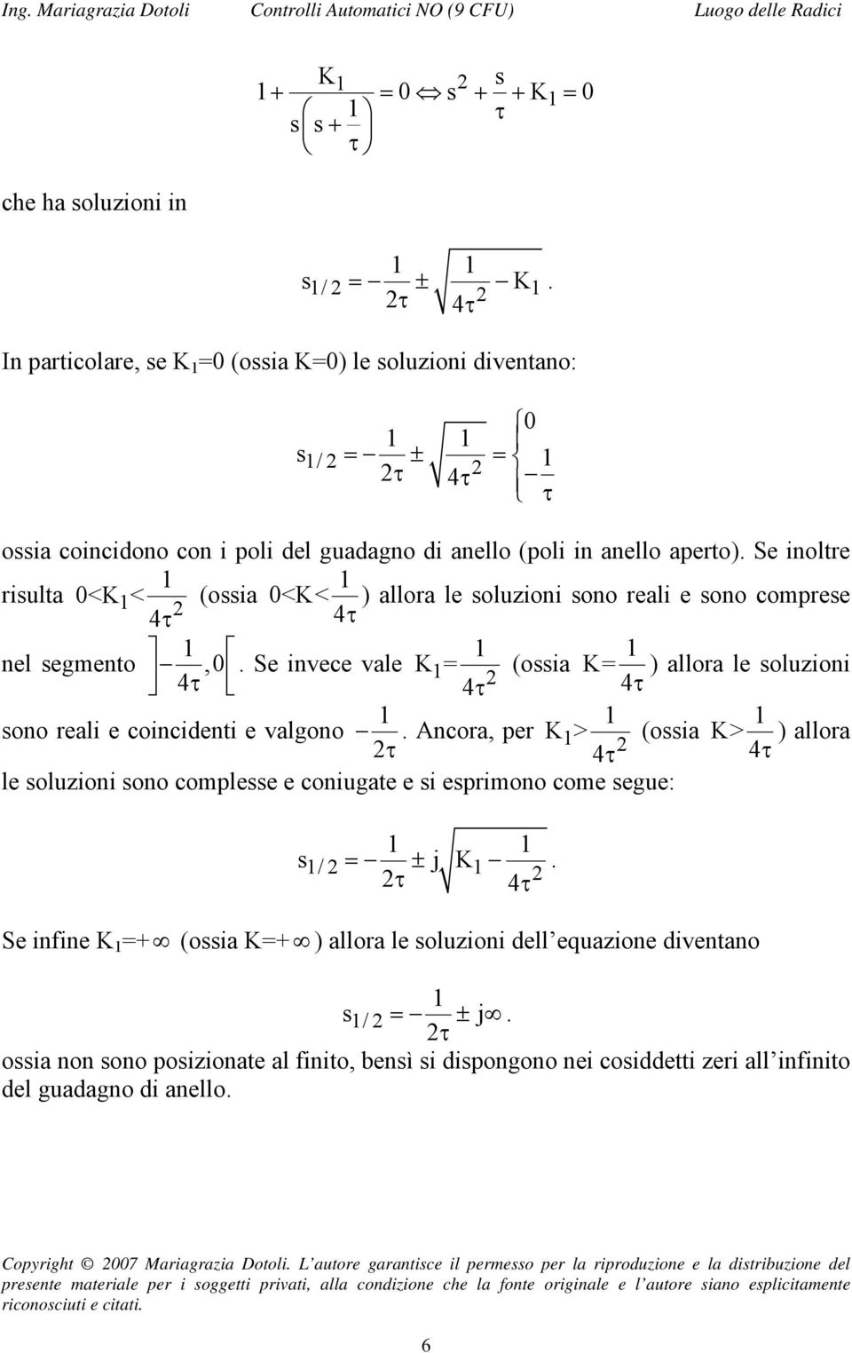 Se inoltre risulta 0<K < (ossia 0<K< ) allora le soluzioni sono reali e sono comprese 4τ 4τ nel segmento,0 4τ.