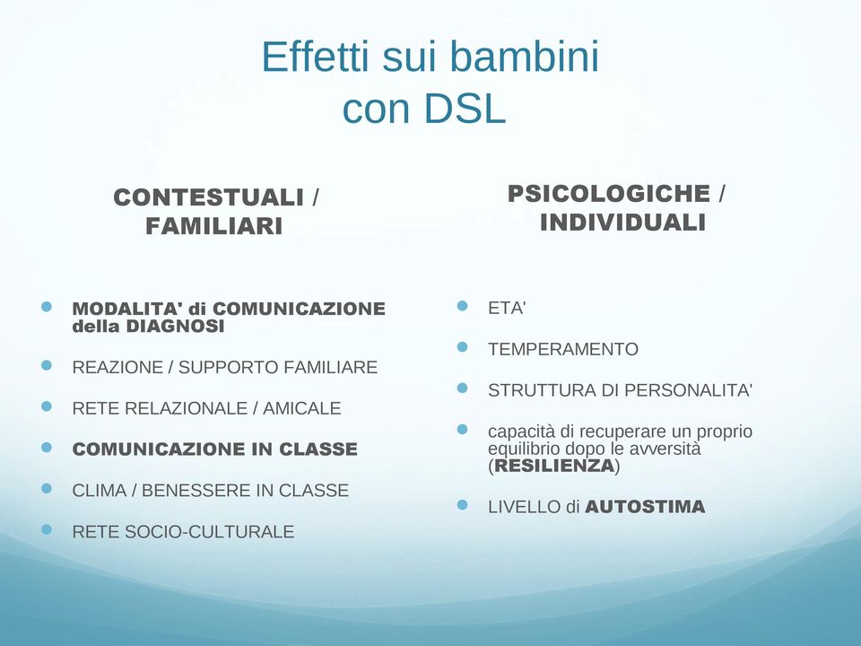 COMUNICAZIONE IN CLASSE CLIMA / BENESSERE IN CLASSE RETE SOCIO-CULTURALE ETA' TEMPERAMENTO