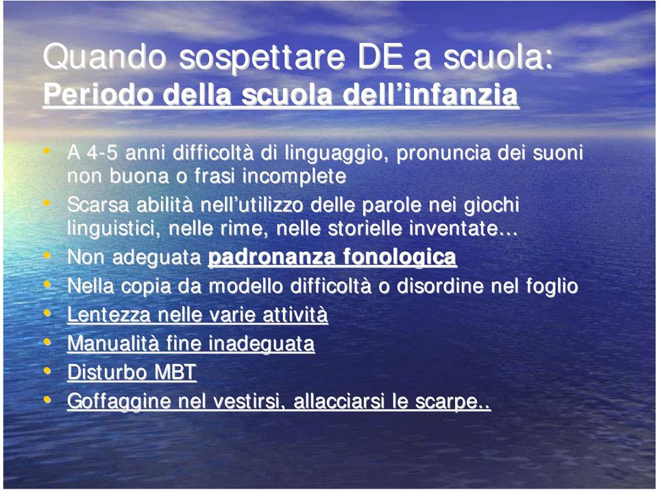 nelle storielle inventate Non adeguata padronanza fonologica Nella copia da modello difficoltà o disordine nel