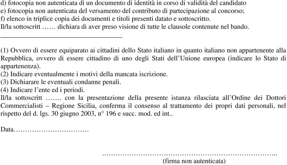 (1) Ovvero di essere equiparato ai cittadini dello Stato italiano in quanto italiano non appartenente alla Repubblica, ovvero di essere cittadino di uno degli Stati dell Unione europea (indicare lo