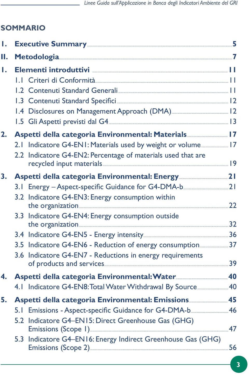 1 Indicatore G4-EN1: Materials used by weight or volume...17 2.2 Indicatore G4-EN2: Percentage of materials used that are recycled input materials...19 3.