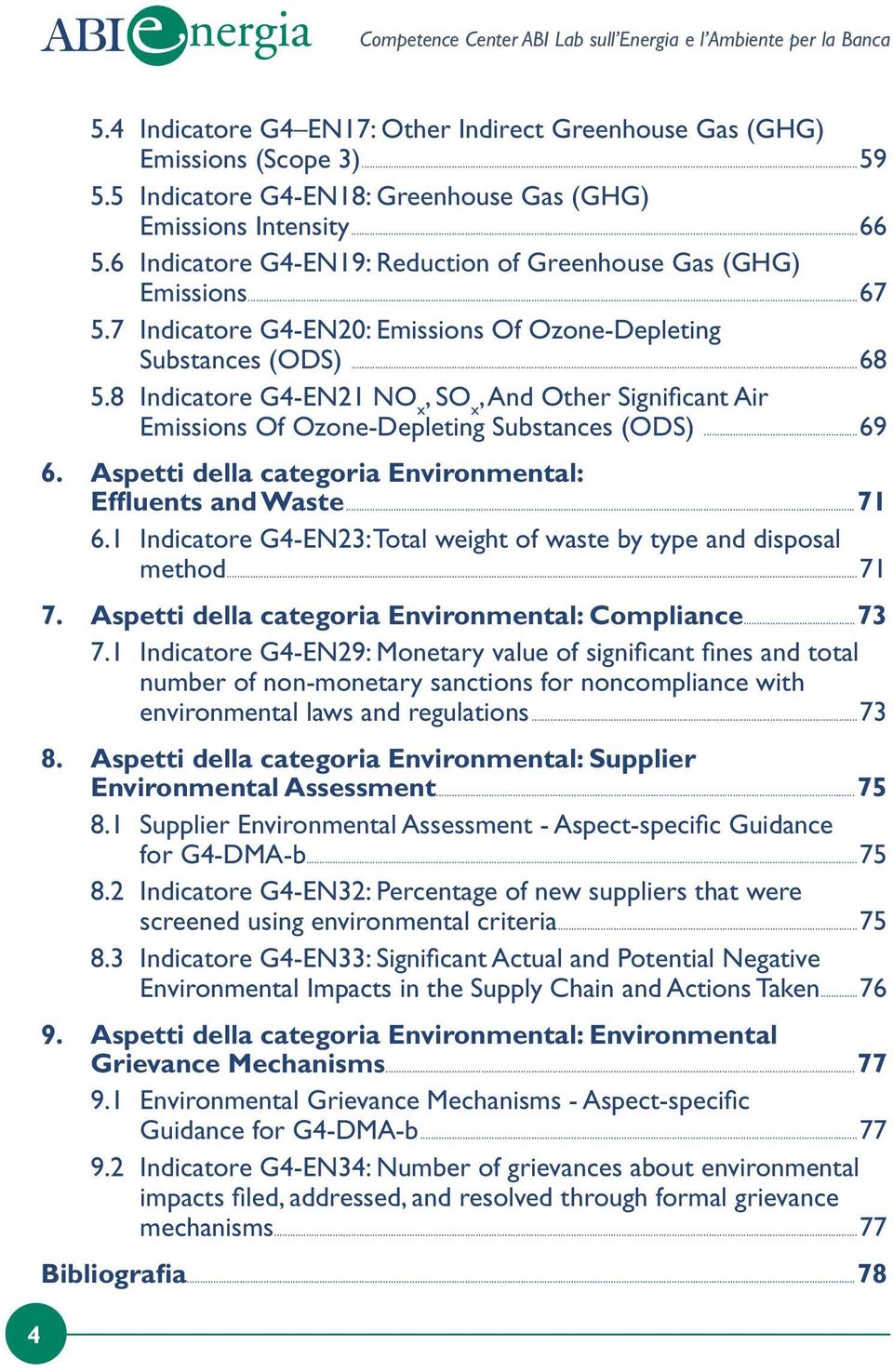 7 Indicatore G4-EN20: Emissions Of Ozone-Depleting Substances (ODS)...68 5.8 Indicatore G4-EN21 NO x, SO x, And Other Significant Air Emissions Of Ozone-Depleting Substances (ODS)...69 6.