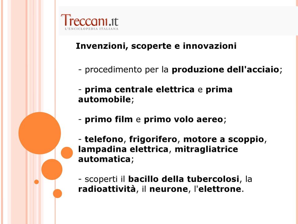 telefono, frigorifero, motore a scoppio, lampadina elettrica, mitragliatrice