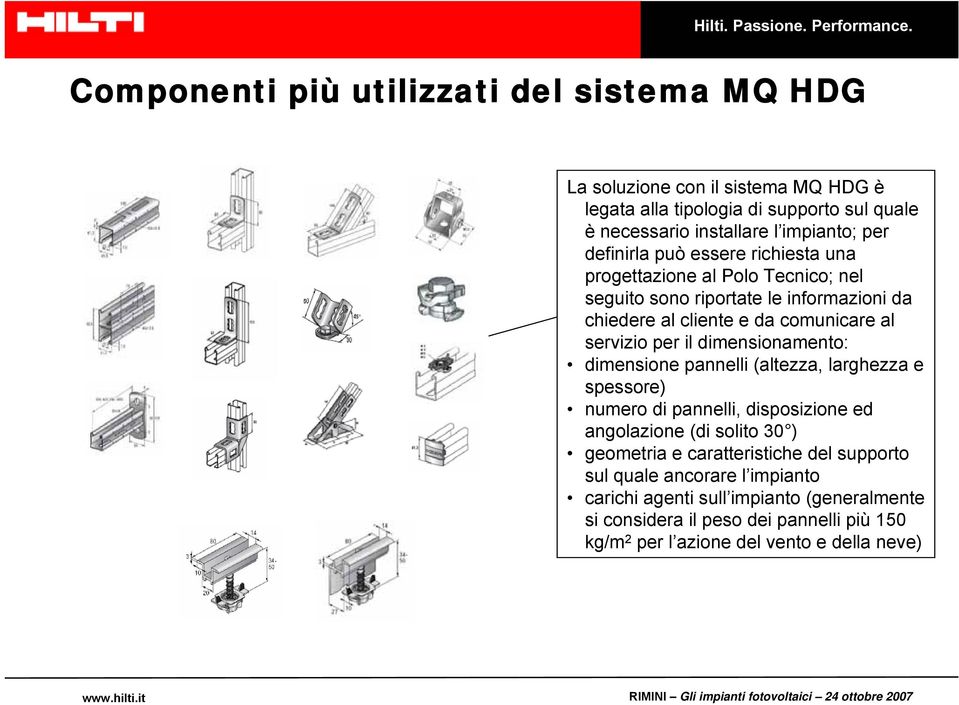 dimensionamento: dimensione pannelli (altezza, larghezza e spessore) numero di pannelli, disposizione ed angolazione (di solito 30 ) geometria e caratteristiche del