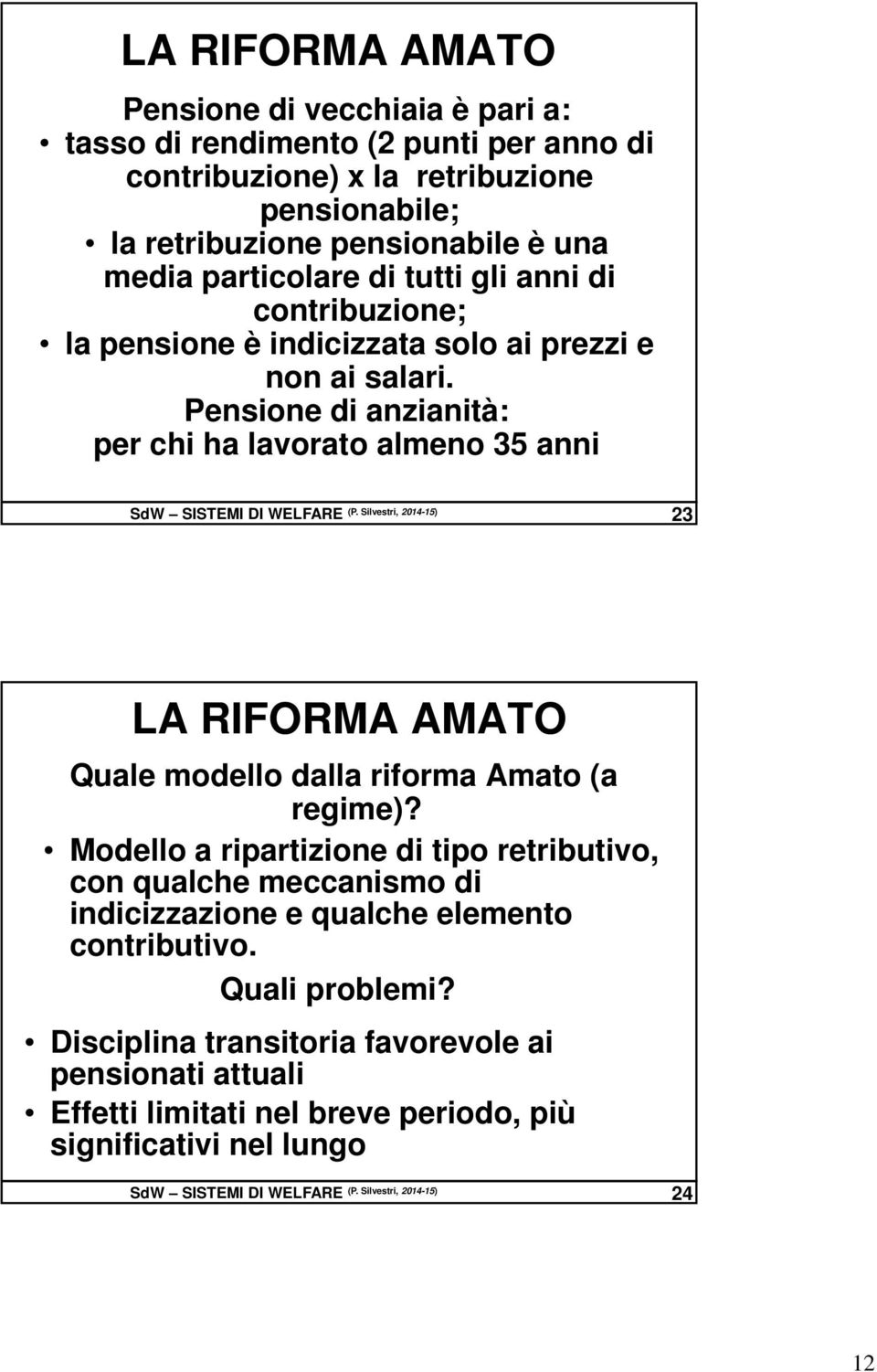 Silvestri, 2014-15) 23 LA RIFORMA AMATO Quale modello dalla riforma Amato (a regime)?
