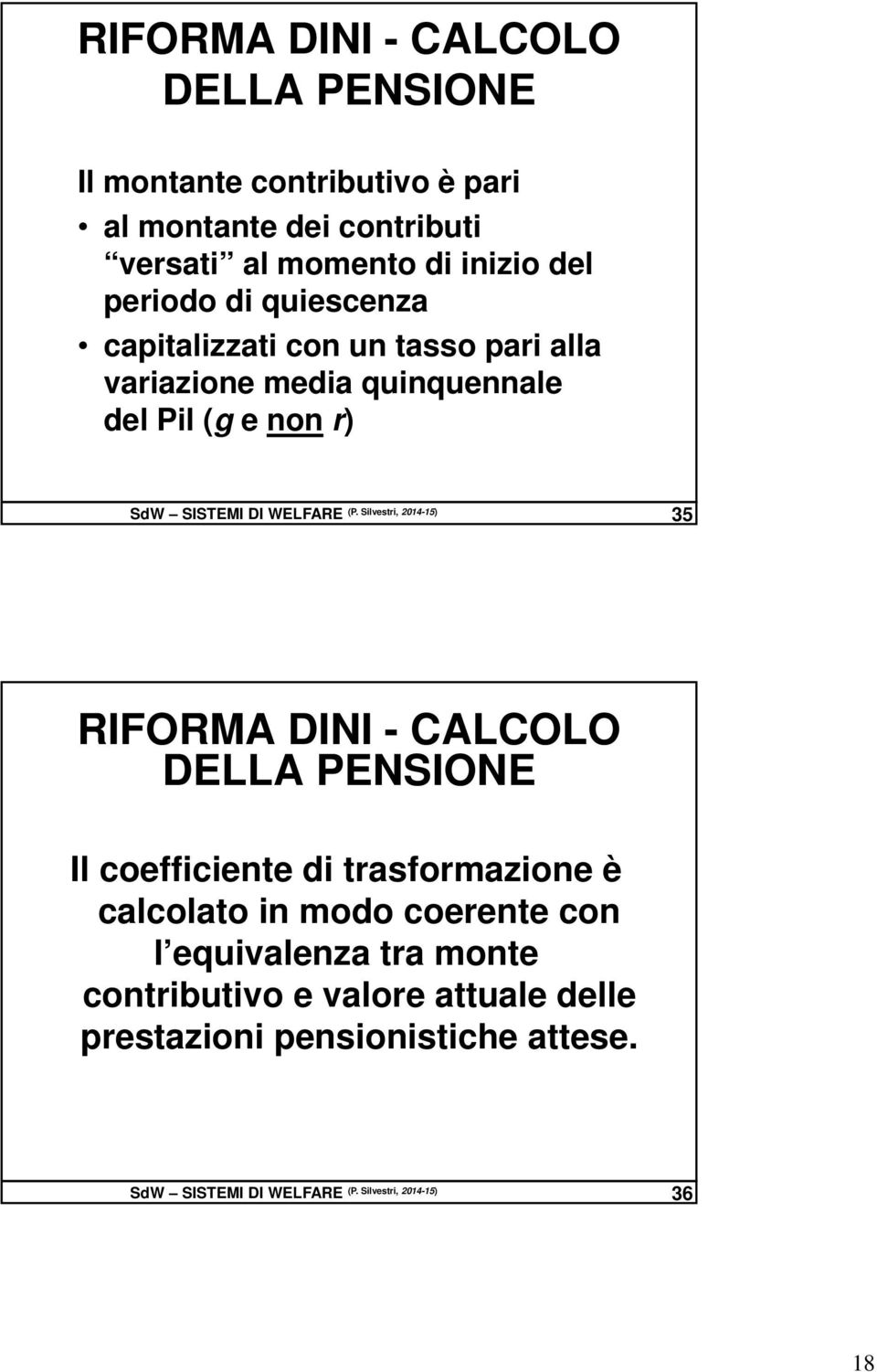 Silvestri, 2014-15) 35 RIFORMA DINI - CALCOLO DELLA PENSIONE Il coefficiente di trasformazione è calcolato in modo coerente con l