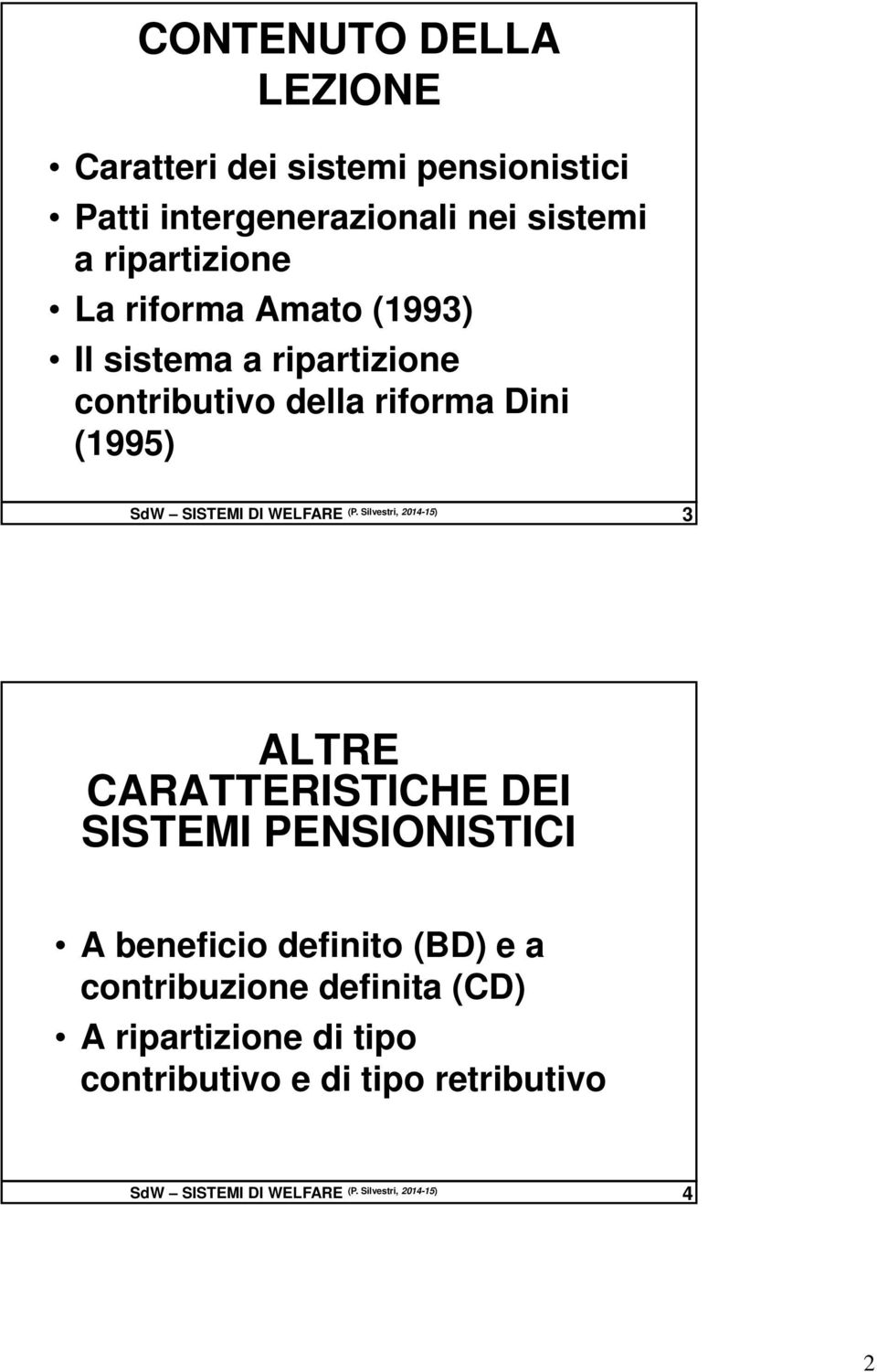 Silvestri, 2014-15) 3 ALTRE CARATTERISTICHE DEI SISTEMI PENSIONISTICI A beneficio definito (BD) e a contribuzione