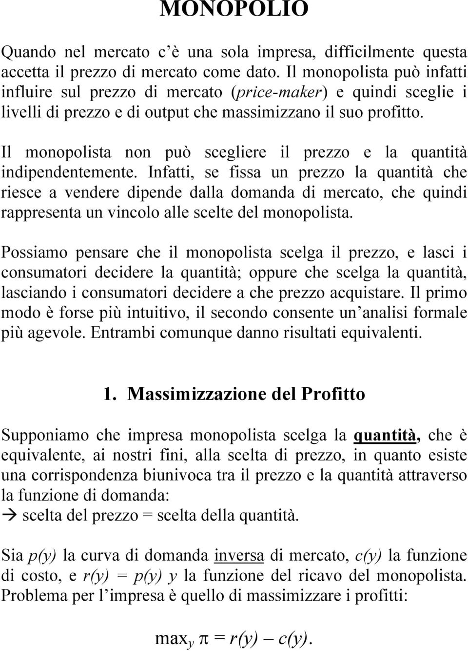 Il monopolista non può scegliere il prezzo e la quantità indipendentemente.