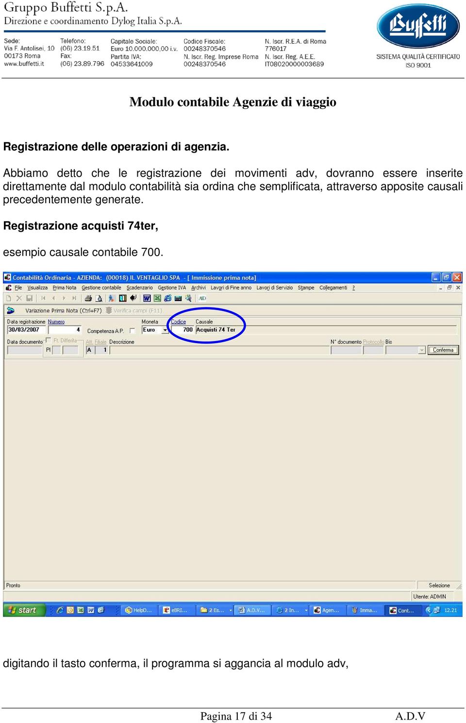 modulo contabilità sia ordina che semplificata, attraverso apposite causali precedentemente