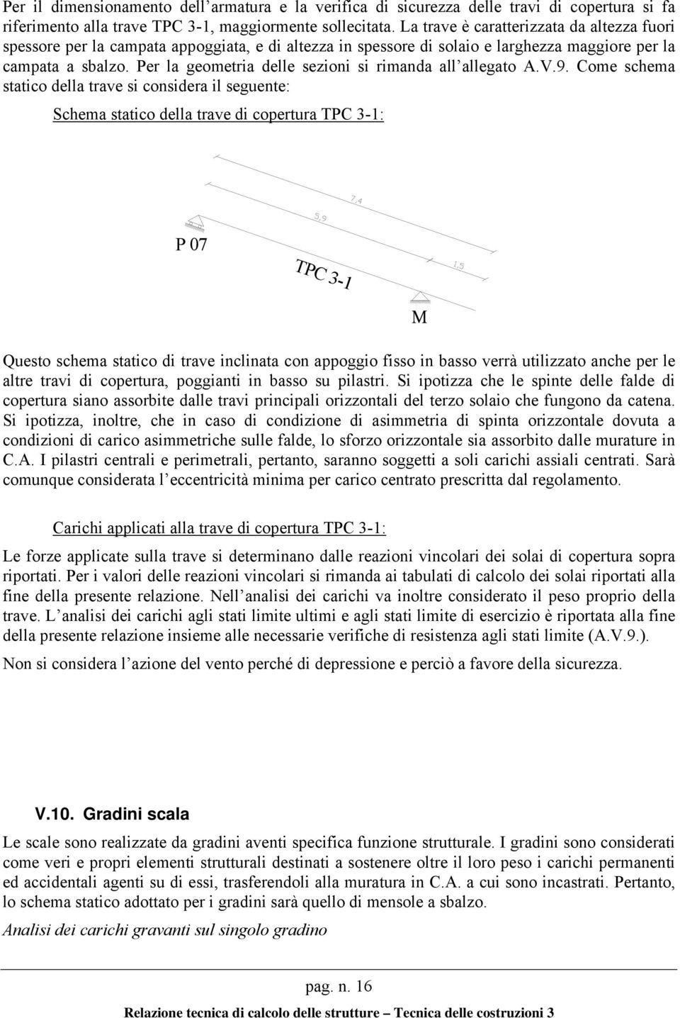 Per la geometria delle sezioni si rimanda all allegato A.V.9.