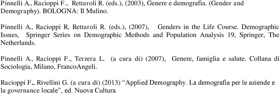 Demographic Issues, Springer Series on Demographic Methods and Population Analysis 19, Springer, The Netherlands. Pinnelli A., Racioppi F.