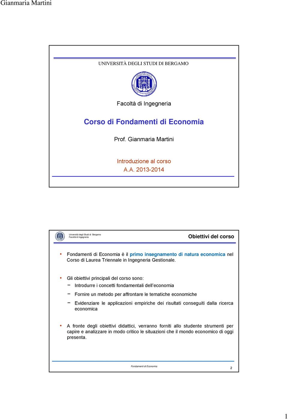 A. 2013-2014 Obiettivi del corso è il primo insegnamento di natura economica nel Corso di Laurea Triennale in Ingegneria Gestionale.