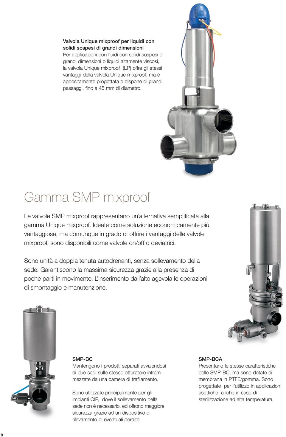 Gamma SMP mixproof Le valvole SMP mixproof rappresentano un alternativa semplificata alla gamma Unique mixproof.