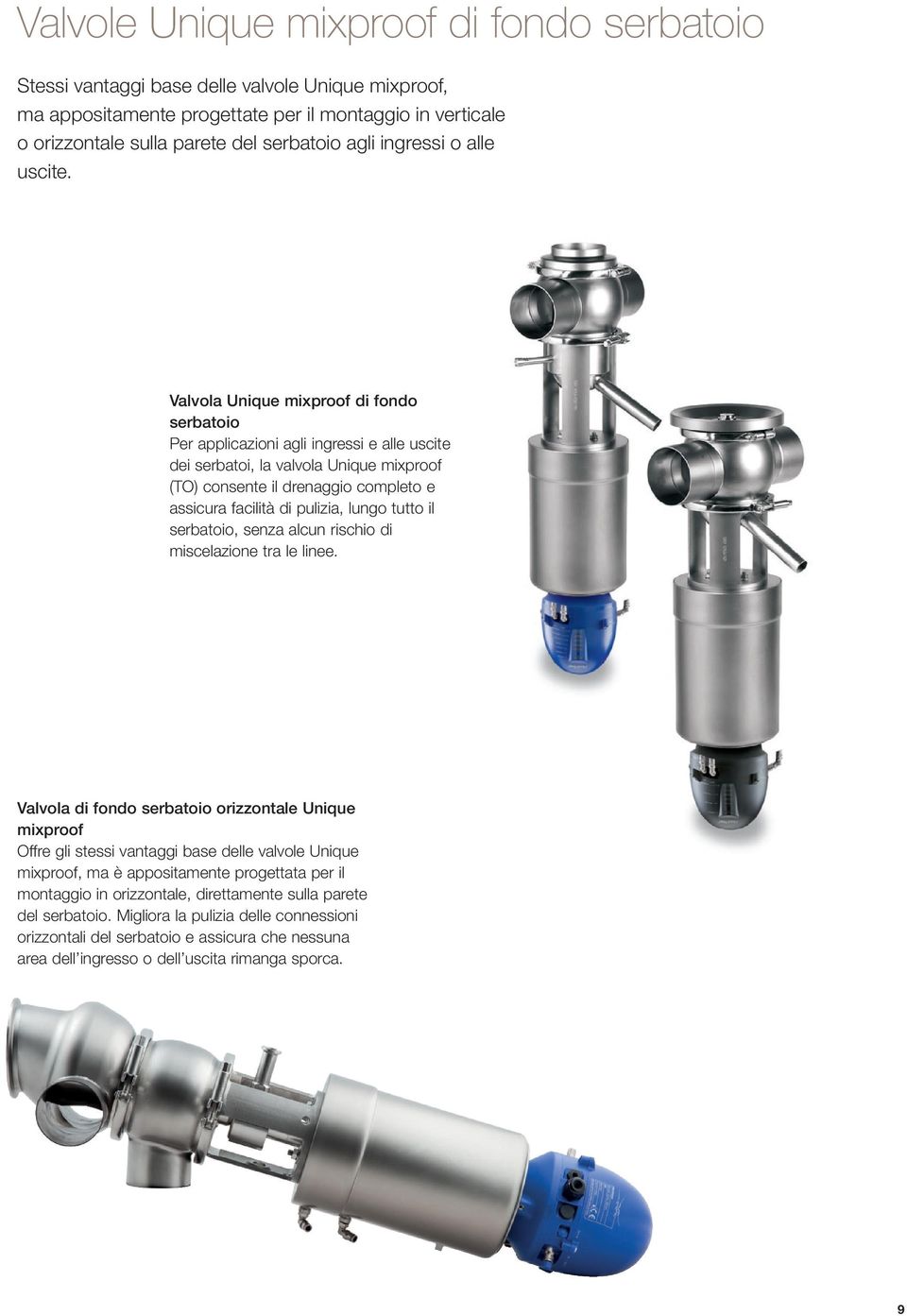 Valvola Unique mixproof di fondo serbatoio Per applicazioni agli ingressi e alle uscite dei serbatoi, la valvola Unique mixproof (TO) consente il drenaggio completo e assicura facilità di pulizia,