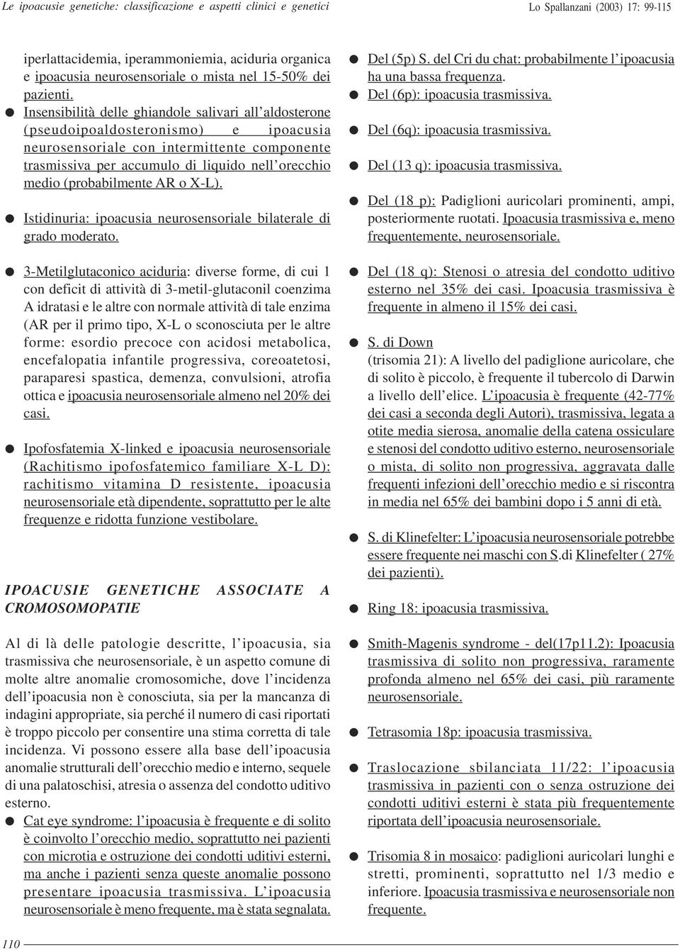 Insensibilità delle ghiandole salivari all aldosterone (pseudoipoaldosteronismo) e ipoacusia neurosensoriale con intermittente componente trasmissiva per accumulo di liquido nell orecchio medio