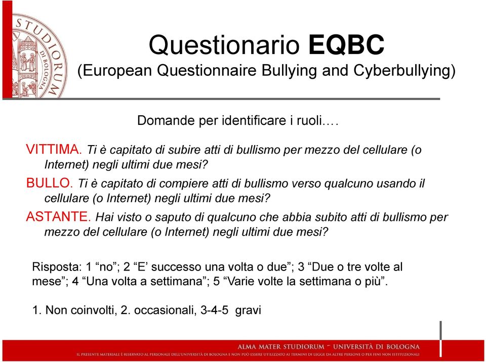 Ti è capitato di compiere atti di bullismo verso qualcuno usando il cellulare (o Internet) negli ultimi due mesi? ASTANTE.