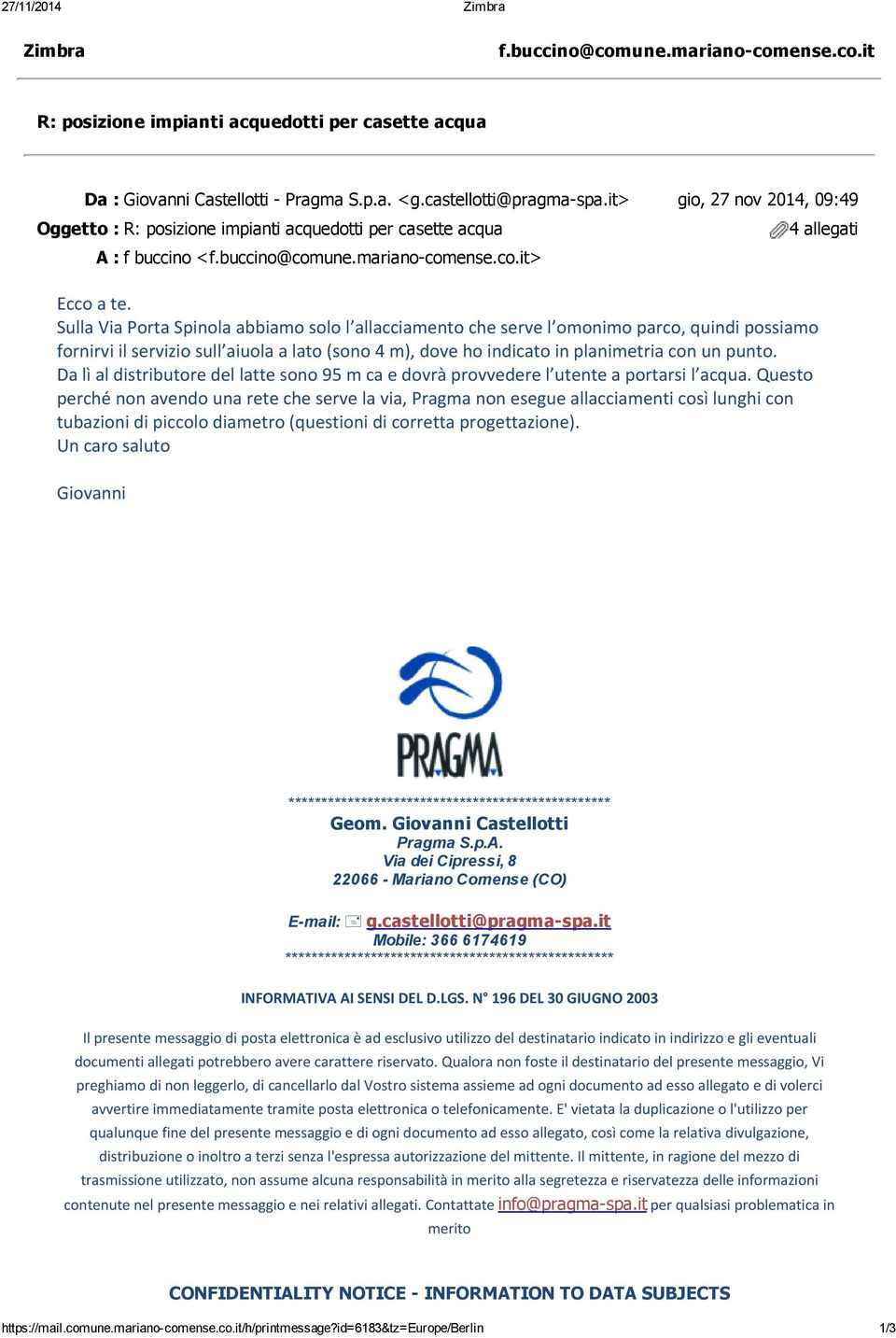 Sulla Via Porta Spinola abbiamo solo l allacciamento che serve l omonimo parco, quindi possiamo fornirvi il servizio sull aiuola a lato (sono 4 m), dove ho indicato in planimetria con un punto.