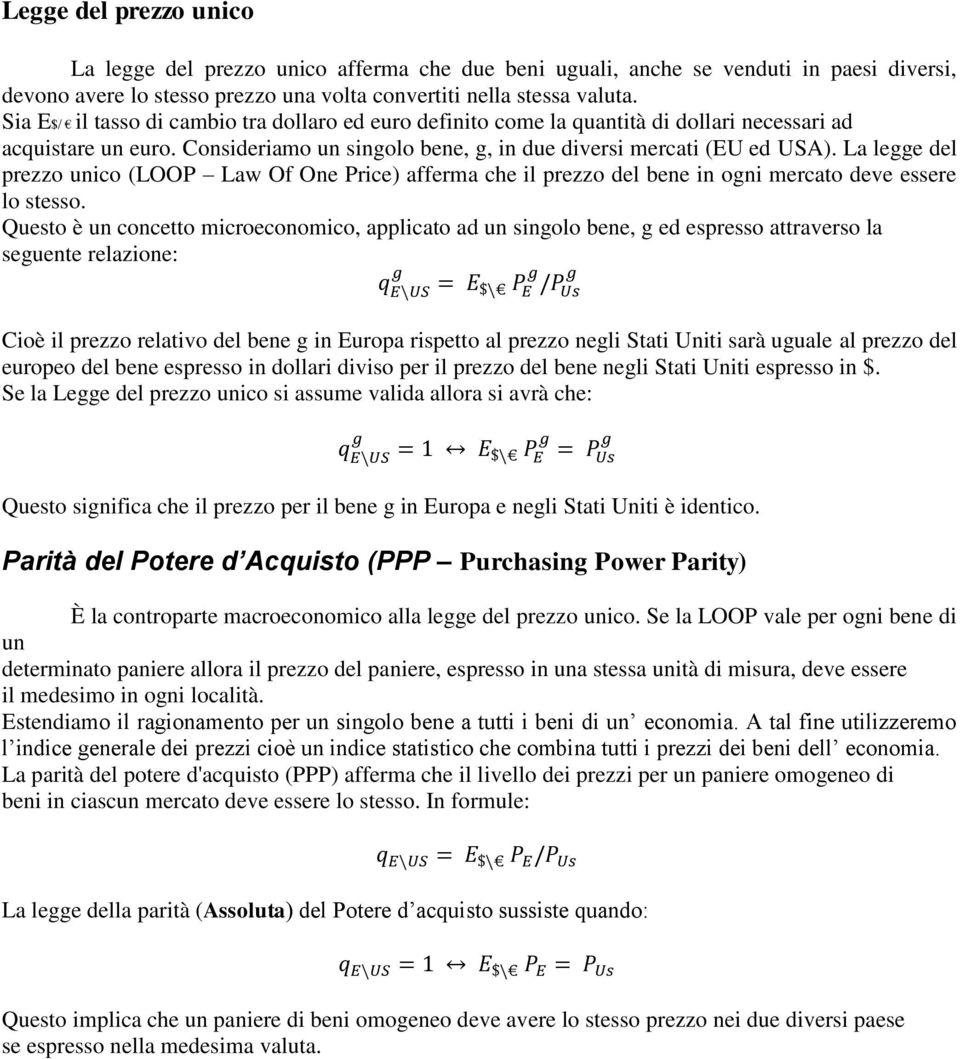 La legge del prezzo unico (LOOP Law Of One Price) afferma che il prezzo del bene in ogni mercato deve essere lo stesso.